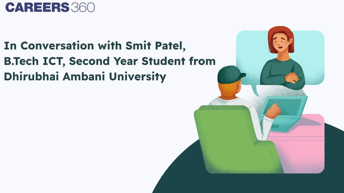 In Conversation with Smit Patel, B.Tech ICT, Second Year Student from Dhirubhai Ambani University